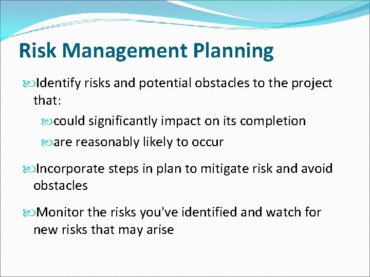 Risk Management Planning Identify risks and potential obstacles to the project that: could significantly Risk Management Planning Identify risks and potential obstacles to the project that: could significantly