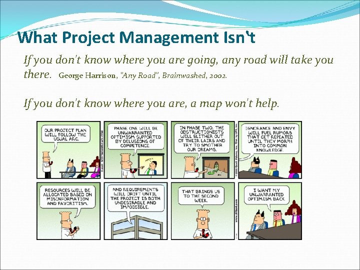 What Project Management Isn‛t If you don't know where you are going, any road