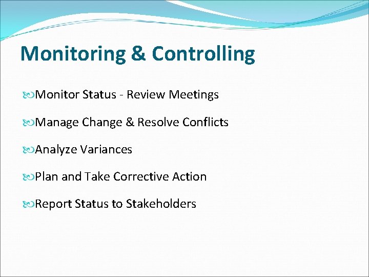 Monitoring & Controlling Monitor Status - Review Meetings Manage Change & Resolve Conflicts Analyze