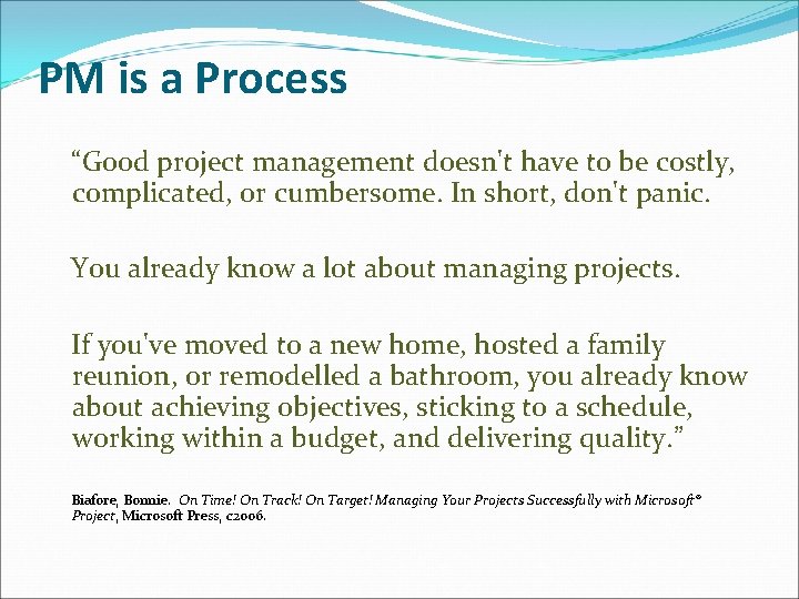 PM is a Process “Good project management doesn't have to be costly, complicated, or