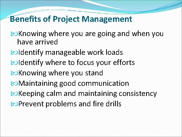 Benefits of Project Management Knowing where you are going and when you have arrived