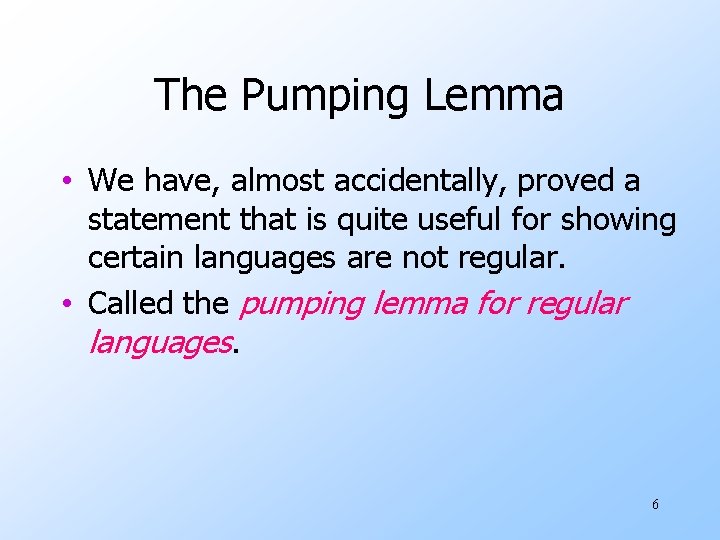 The Pumping Lemma • We have, almost accidentally, proved a statement that is quite