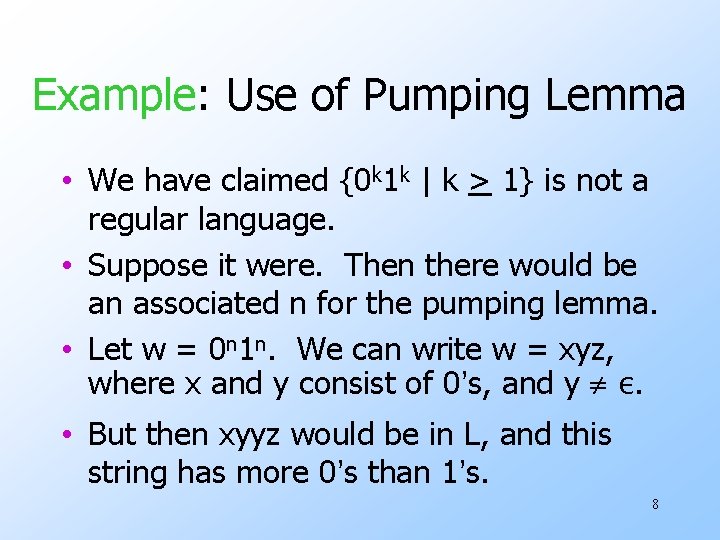 Example: Use of Pumping Lemma • We have claimed {0 k 1 k |