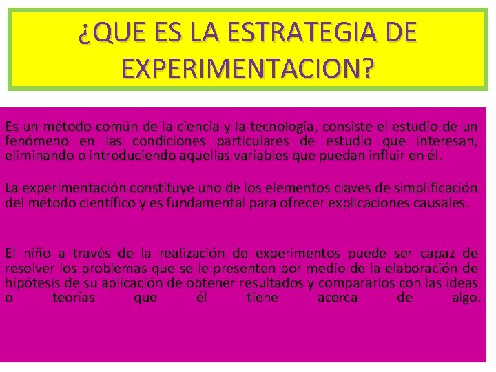 ¿QUE ES LA ESTRATEGIA DE EXPERIMENTACION? Es un método común de la ciencia y ¿QUE ES LA ESTRATEGIA DE EXPERIMENTACION? Es un método común de la ciencia y