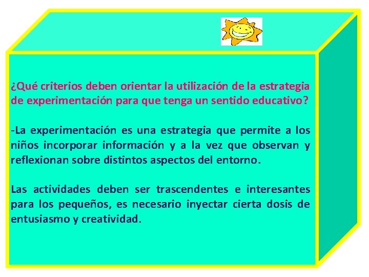 ¿Qué criterios deben orientar la utilización de la estrategia de experimentación para que tenga ¿Qué criterios deben orientar la utilización de la estrategia de experimentación para que tenga