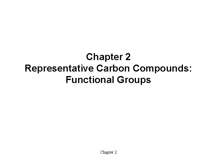 Chapter 2 Representative Carbon Compounds: Functional Groups Chapter 2 