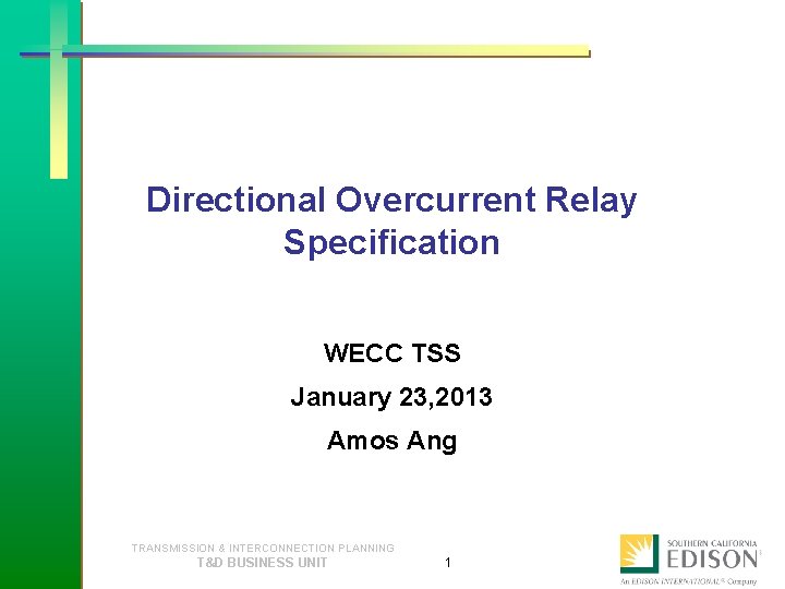 Directional Overcurrent Relay Specification WECC TSS January 23, 2013 Amos Ang TRANSMISSION & INTERCONNECTION
