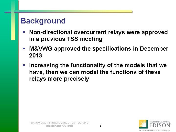 Background § Non-directional overcurrent relays were approved in a previous TSS meeting § M&VWG