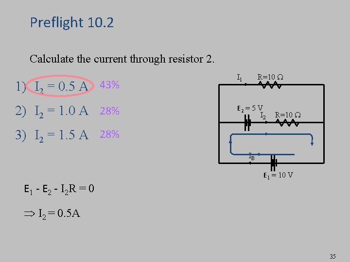 Preflight 10. 2 Calculate the current through resistor 2. 1) I 2 = 0. Preflight 10. 2 Calculate the current through resistor 2. 1) I 2 = 0.