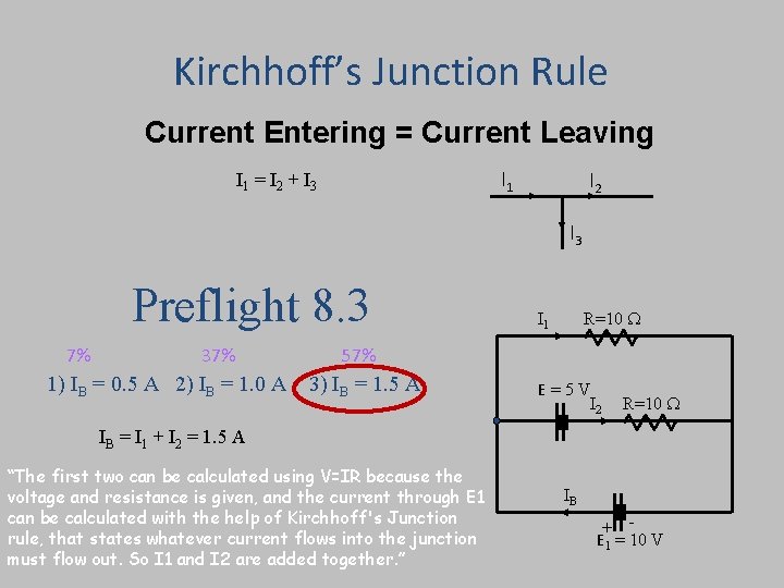 Kirchhoff’s Junction Rule Current Entering = Current Leaving I 1 = I 2 +