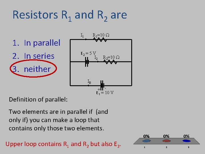 Resistors R 1 and R 2 are 1. In parallel 2. In series 3.