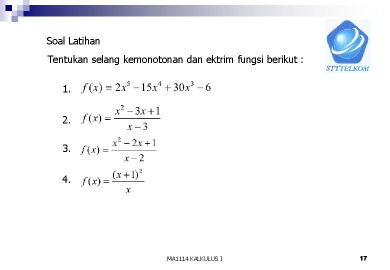 Soal Latihan Tentukan selang kemonotonan dan ektrim fungsi berikut : 1. 2. 3. 4.