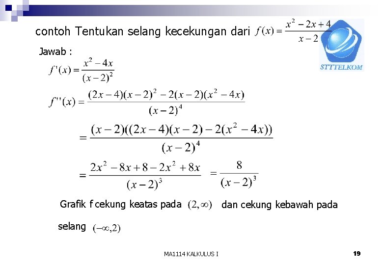 contoh Tentukan selang kecekungan dari Jawab : Grafik f cekung keatas pada dan cekung