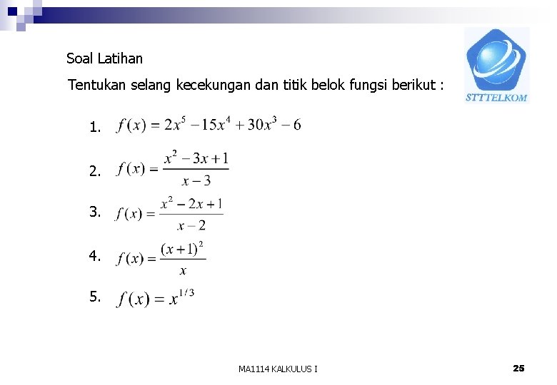 Soal Latihan Tentukan selang kecekungan dan titik belok fungsi berikut : 1. 2. 3.