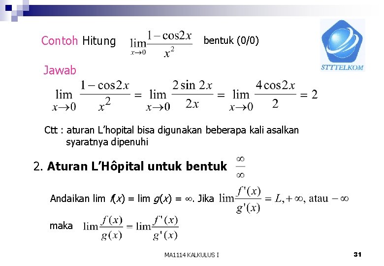 Contoh Hitung bentuk (0/0) Jawab Ctt : aturan L’hopital bisa digunakan beberapa kali asalkan