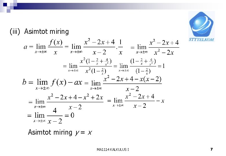 (iii) Asimtot miring y = x MA 1114 KALKULUS I 7 