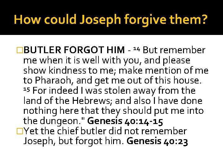 How could Joseph forgive them? �BUTLER FORGOT HIM - 14 But remember me when