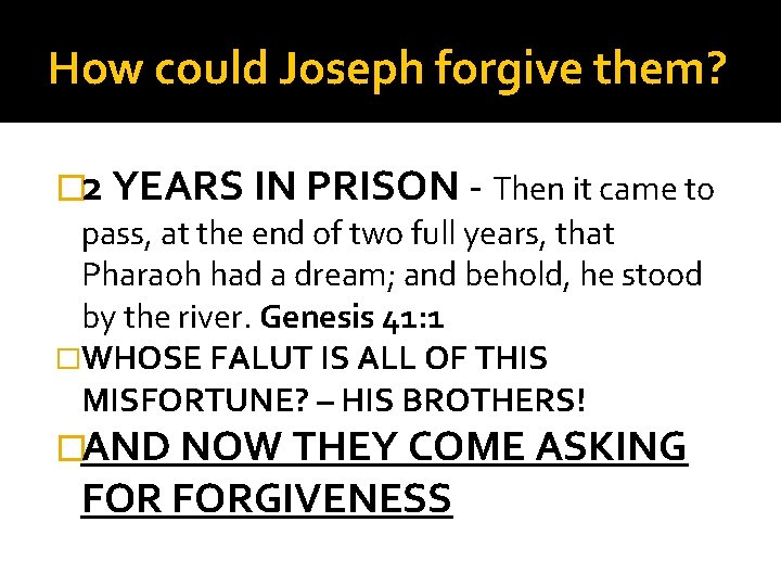 How could Joseph forgive them? � 2 YEARS IN PRISON - Then it came
