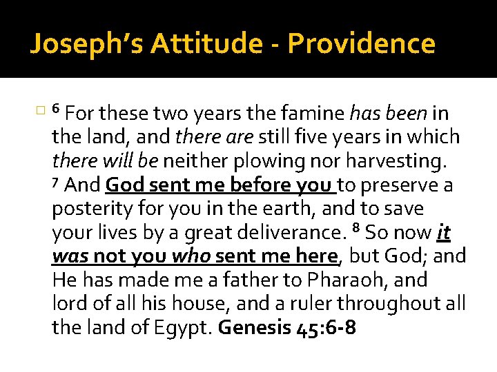 Joseph’s Attitude - Providence � 6 For these two years the famine has been