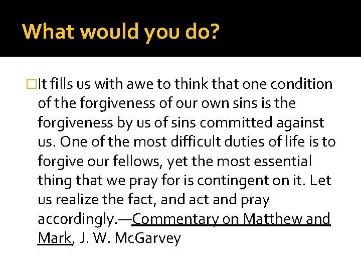 What would you do? �It fills us with awe to think that one condition