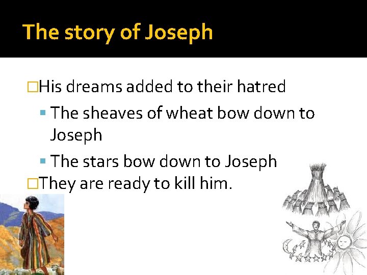 The story of Joseph �His dreams added to their hatred The sheaves of wheat