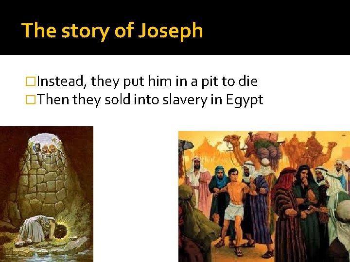 The story of Joseph �Instead, they put him in a pit to die �Then