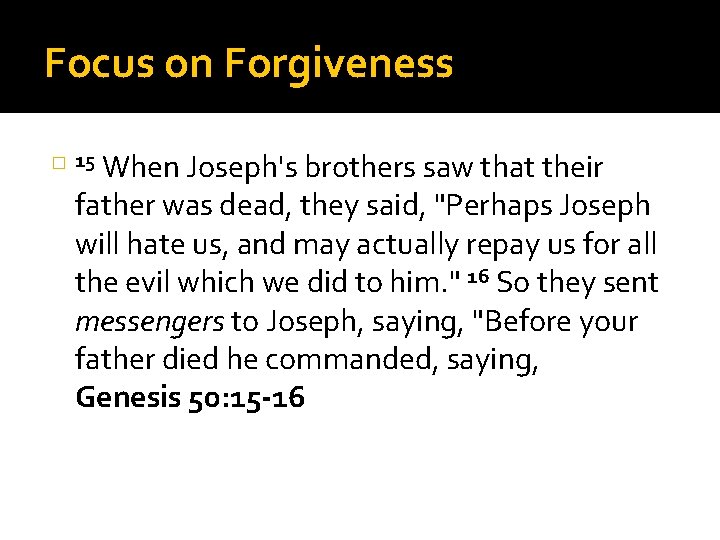 Focus on Forgiveness � 15 When Joseph's brothers saw that their father was dead,