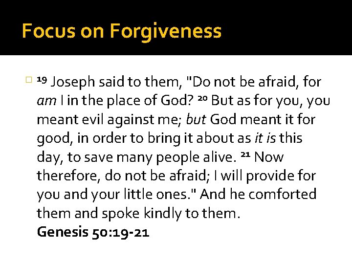 Focus on Forgiveness � 19 Joseph said to them, "Do not be afraid, for
