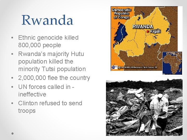 Rwanda • Ethnic genocide killed 800, 000 people • Rwanda’s majority Hutu population killed