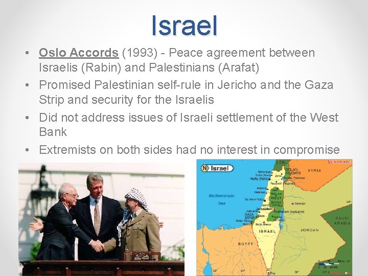 Israel • Oslo Accords (1993) - Peace agreement between Israelis (Rabin) and Palestinians (Arafat)