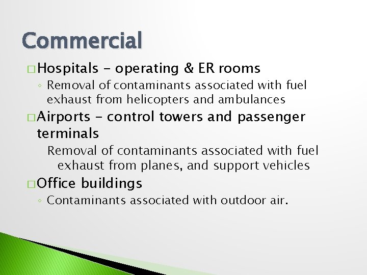 Commercial � Hospitals - operating & ER rooms ◦ Removal of contaminants associated with