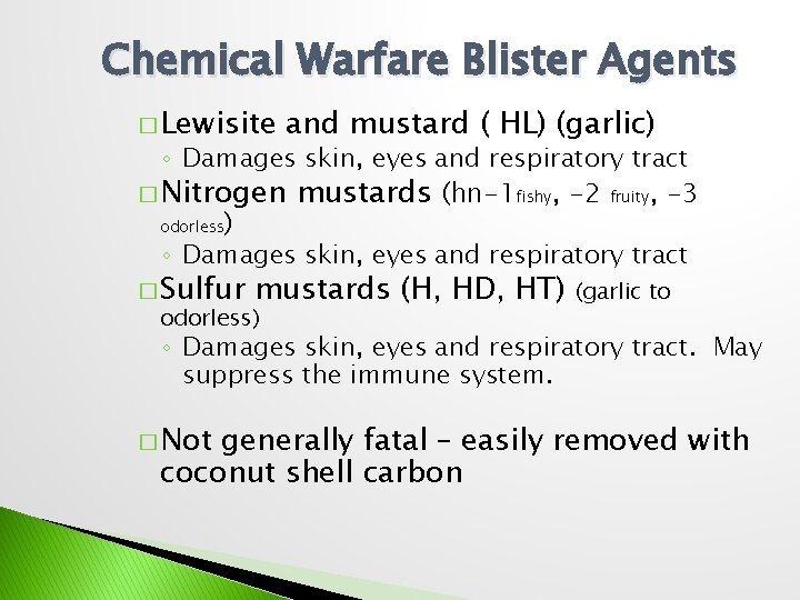 Chemical Warfare Blister Agents � Lewisite and mustard ( HL) (garlic) ◦ Damages skin,