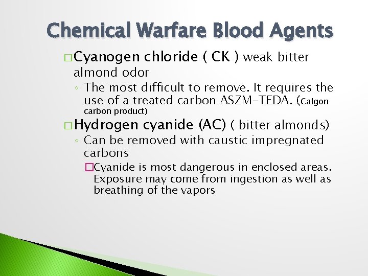 Chemical Warfare Blood Agents � Cyanogen chloride ( CK ) weak bitter almond odor