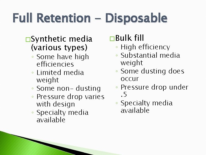 Full Retention - Disposable � Synthetic media (various types) ◦ Some have high efficiencies
