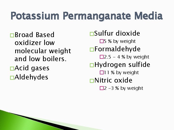 Potassium Permanganate Media � Broad Based oxidizer low molecular weight and low boilers. �