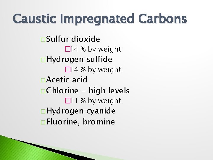 Caustic Impregnated Carbons � Sulfur dioxide � 14 % by weight � Hydrogen sulfide