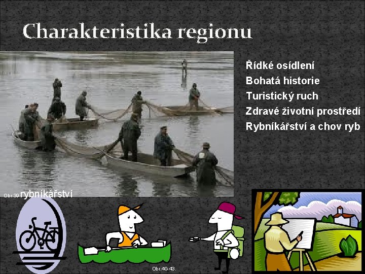 Charakteristika regionu Řídké osídlení Bohatá historie Turistický ruch Zdravé životní prostředí Rybníkářství a chov