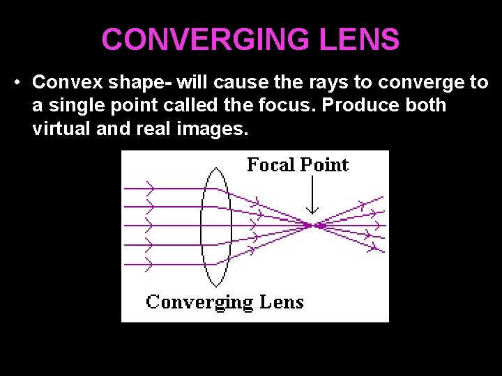 CONVERGING LENS • Convex shape- will cause the rays to converge to a single