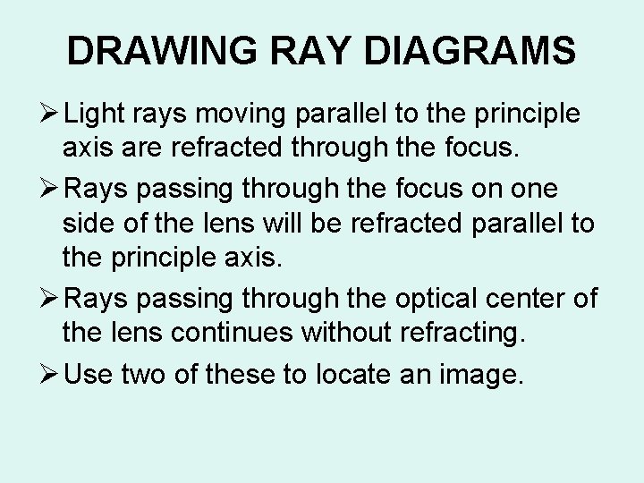 DRAWING RAY DIAGRAMS Ø Light rays moving parallel to the principle axis are refracted