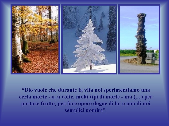 “Dio vuole che durante la vita noi sperimentiamo una certa morte - o, a