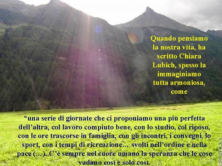 Quando pensiamo la nostra vita, ha scritto Chiara Lubich, spesso la immaginiamo tutta armoniosa,
