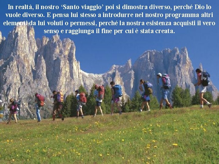 In realtà, il nostro ‘Santo viaggio’ poi si dimostra diverso, perché Dio lo vuole