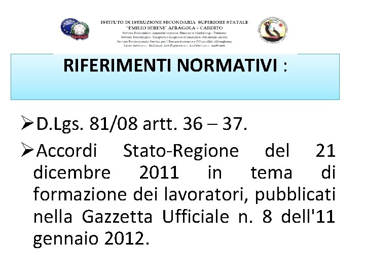RIFERIMENTI NORMATIVI : ØD. Lgs. 81/08 artt. 36 – 37. ØAccordi Stato-Regione del 21 RIFERIMENTI NORMATIVI : ØD. Lgs. 81/08 artt. 36 – 37. ØAccordi Stato-Regione del 21