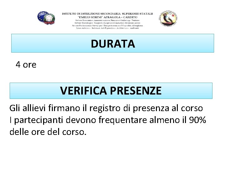 DURATA 4 ore VERIFICA PRESENZE Gli allievi firmano il registro di presenza al corso DURATA 4 ore VERIFICA PRESENZE Gli allievi firmano il registro di presenza al corso