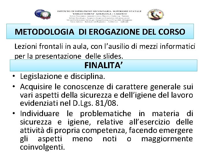 METODOLOGIA DI EROGAZIONE DEL CORSO Lezioni frontali in aula, con l’ausilio di mezzi informatici METODOLOGIA DI EROGAZIONE DEL CORSO Lezioni frontali in aula, con l’ausilio di mezzi informatici