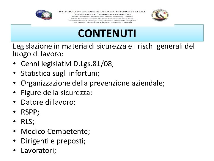 CONTENUTI Legislazione in materia di sicurezza e i rischi generali del luogo di lavoro: CONTENUTI Legislazione in materia di sicurezza e i rischi generali del luogo di lavoro: