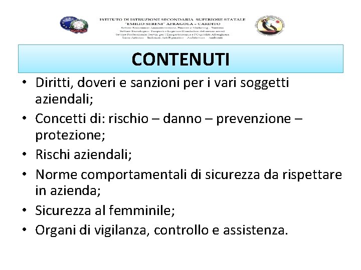 CONTENUTI • Diritti, doveri e sanzioni per i vari soggetti aziendali; • Concetti di: CONTENUTI • Diritti, doveri e sanzioni per i vari soggetti aziendali; • Concetti di: