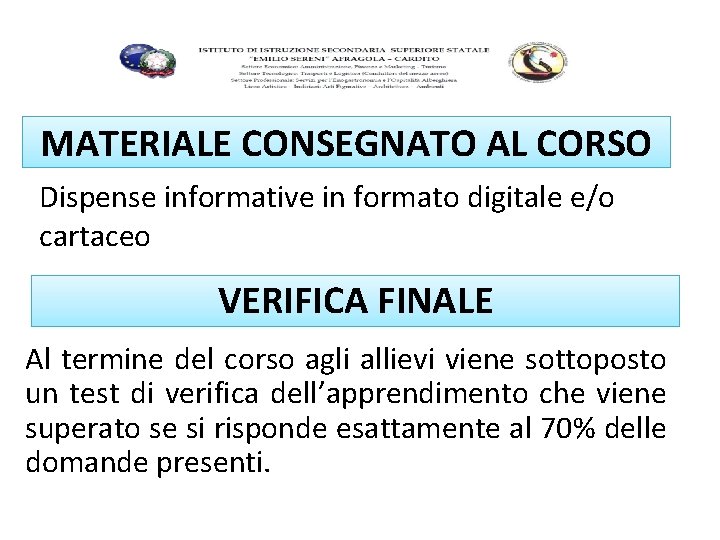 MATERIALE CONSEGNATO AL CORSO Dispense informative in formato digitale e/o cartaceo VERIFICA FINALE Al MATERIALE CONSEGNATO AL CORSO Dispense informative in formato digitale e/o cartaceo VERIFICA FINALE Al
