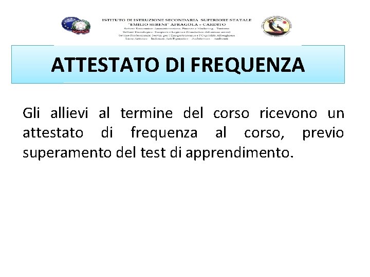 ATTESTATO DI FREQUENZA Gli allievi al termine del corso ricevono un attestato di frequenza ATTESTATO DI FREQUENZA Gli allievi al termine del corso ricevono un attestato di frequenza