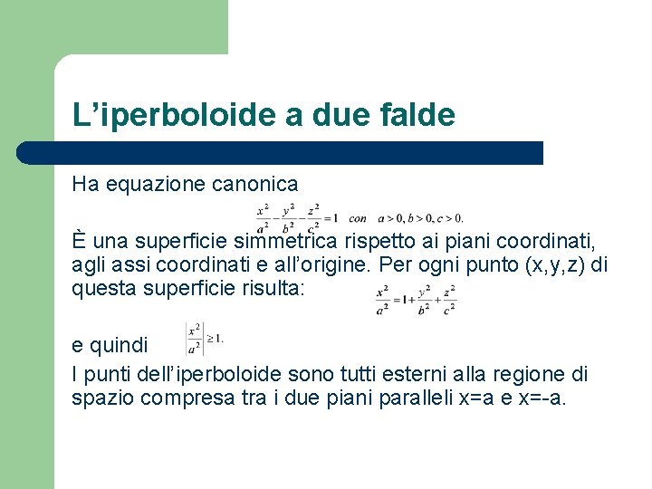 L’iperboloide a due falde Ha equazione canonica È una superficie simmetrica rispetto ai piani